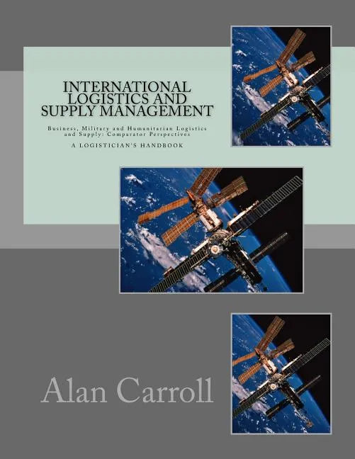 International Logistics and Supply Management: Business, Military and Humanitarian Logistics and Supply: Comparator Perspectives - Paperback
