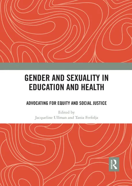 Gender and Sexuality in Education and Health: Advocating for Equity and Social Justice - Paperback