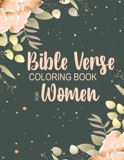 Bible Verse Coloring Book for Women: Beautiful, Encouraging Scripture Phrases & Messages for Relaxing & Getting in Tune with the Spirit - Paperback