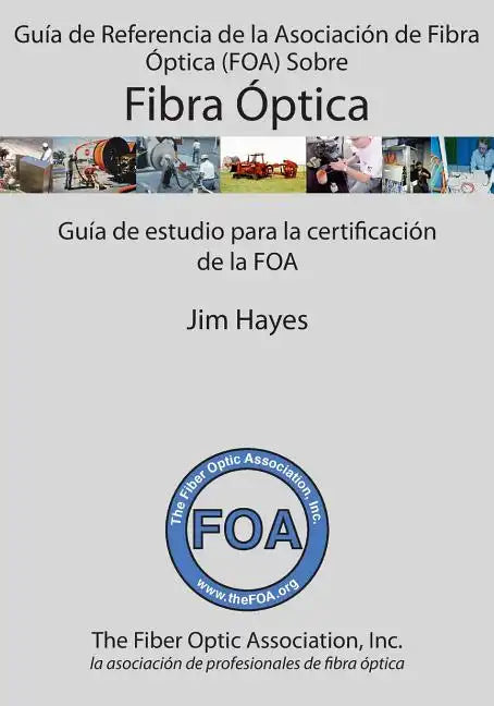 Guía de Referencia de la Asociación de Fibra Óptica (FOA) Sobre Fibra Óptica: Guía de estudio para la certificación de la FOA - Paperback