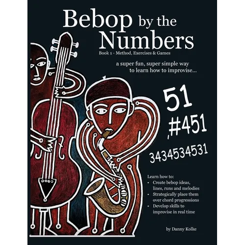 Bebop by the Numbers: A Super Fun, Super Simple Way to Learn How to Improvise - Paperback