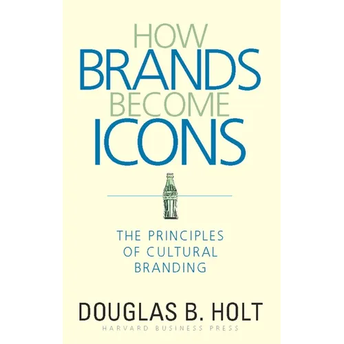 How Brands Become Icons: The Principles of Cultural Branding - Hardcover