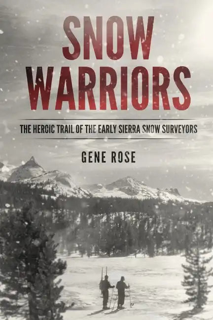 Snow Warriors: The Heroic Trail of the Early Sierra Snow Surveyors - Paperback