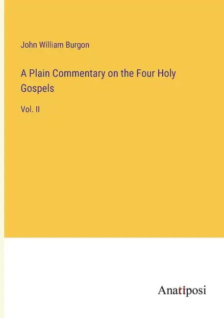 A Plain Commentary on the Four Holy Gospels: Vol. II - Paperback