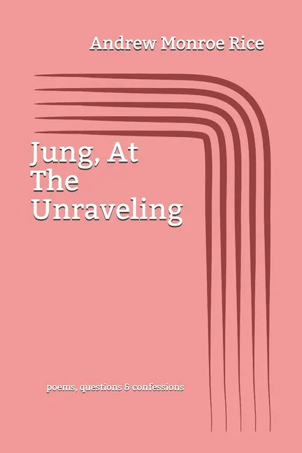 Jung, At The Unraveling: poems questions & confessions - Paperback