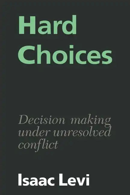 Hard Choices: Decision Making Under Unresolved Conflict - Paperback