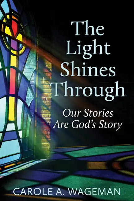 The Light Shines Through: Our Stories Are God's Story - Paperback