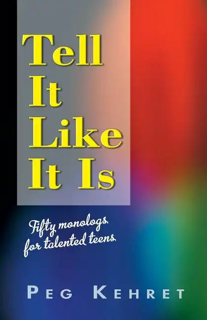 Tell It Like It Is: Fifty Monologs for Talented Teens - Paperback