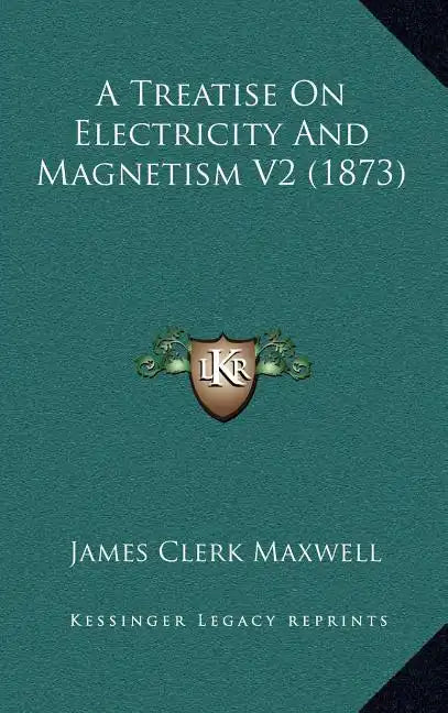 A Treatise on Electricity and Magnetism V2 (1873) - Hardcover