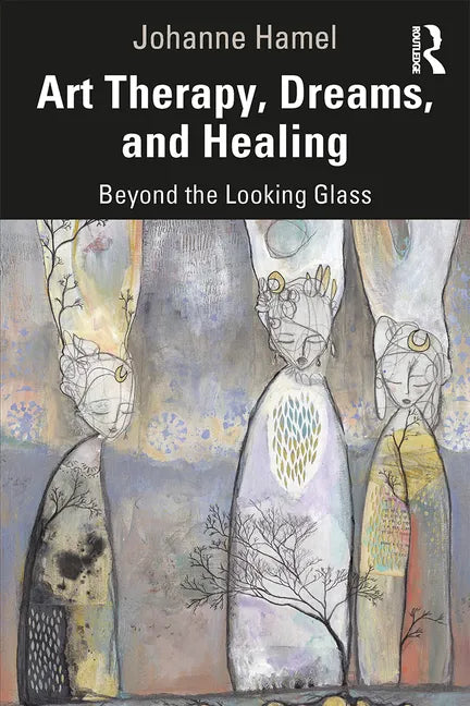 Art Therapy, Dreams, and Healing: Beyond the Looking Glass - Paperback