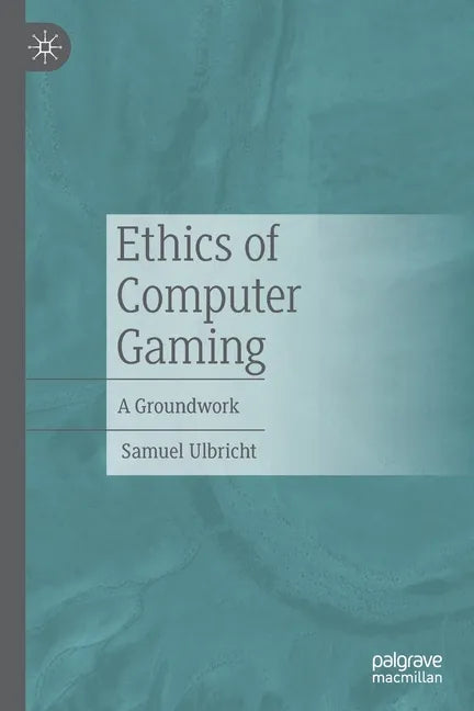 Ethics of Computer Gaming: A Groundwork - Paperback