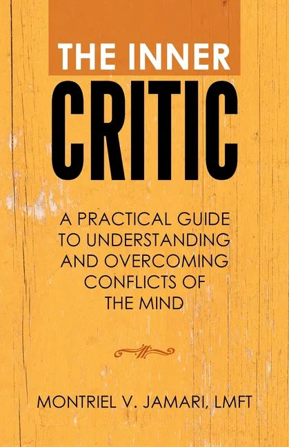 The Inner Critic: A Practical Guide to Understanding and Overcoming Conflicts of the Mind - Paperback