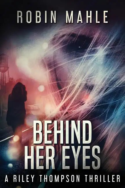 Behind Her Eyes: A Riley Thompson Thriller - Paperback