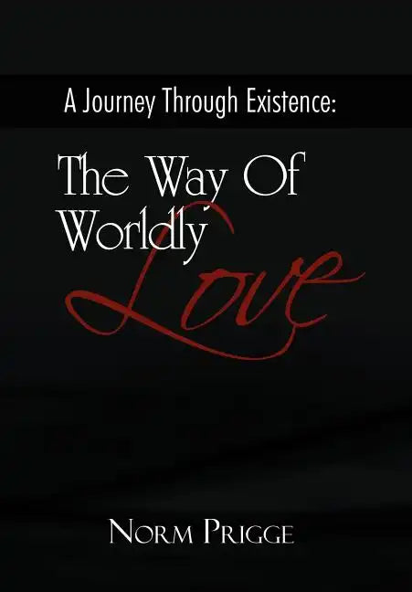 A Journey Through Existence: The Way of Wordly Love - Hardcover