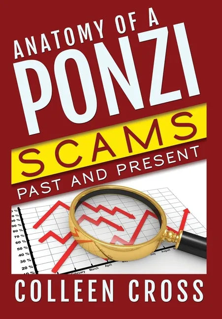 Anatomy of a Ponzi Scheme: Investment Scams Past and Present - Hardcover