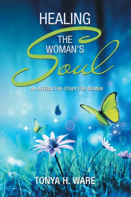Healing the Woman's Soul: An Interactive Study for Women - Paperback