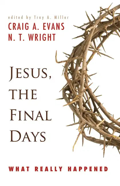 Jesus, the Final Days: What Really Happened - Paperback
