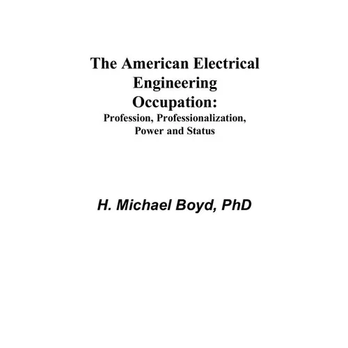 The American Electrical Engineering Occupation: Profession, Professionalization, Power and Status - Paperback