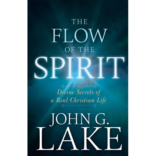 The Flow of the Spirit: Divine Secrets of a Real Christian Life - Paperback