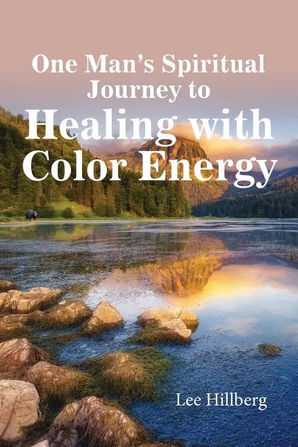 One Man's Spiritual Journey to Healing with Color Energy - Paperback