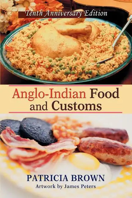 Anglo-Indian Food and Customs: Tenth Anniversary Edition - Paperback