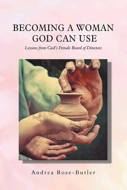 Becoming a Woman God Can Use: Lessons from God'S Female Board of Directors - Paperback