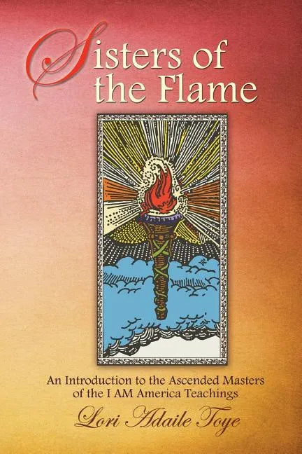 Sisters of the Flame: An Introduction to the Ascended Masters of the I AM America Teachings - Paperback