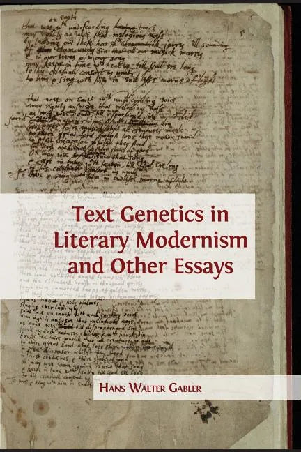 Text Genetics in Literary Modernism and other Essays - Paperback
