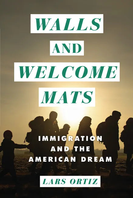 Walls and Welcome Mats: Immigration and the American Dream - Library Binding