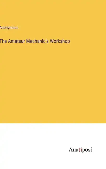 The Amateur Mechanic's Workshop - Hardcover