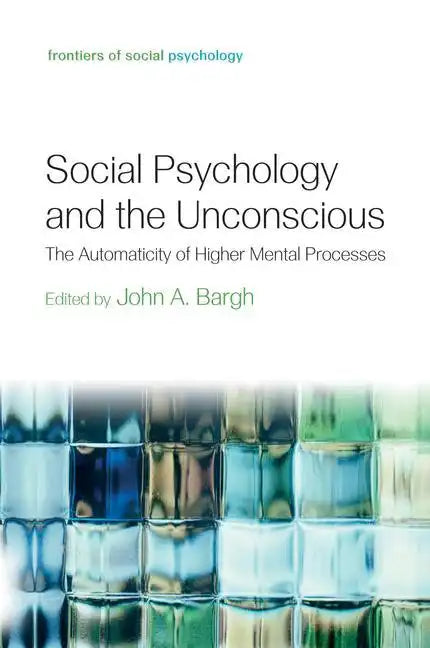 Social Psychology and the Unconscious: The Automaticity of Higher Mental Processes - Paperback