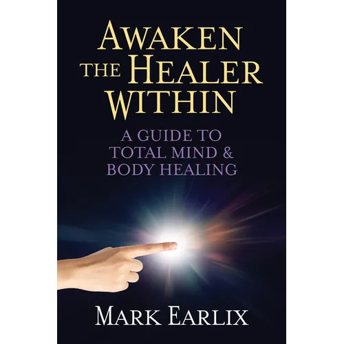 Awaken the Healer Within: A Guide to Total Mind & Body Healing - Paperback