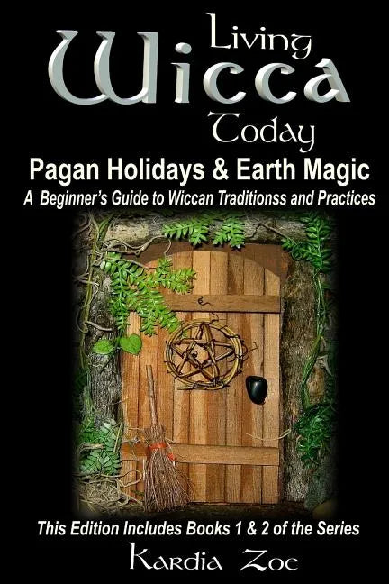 Living Wicca Today Pagan Holidays & Earth Magic: A Beginner's Guide to Traditions and Practices - Paperback