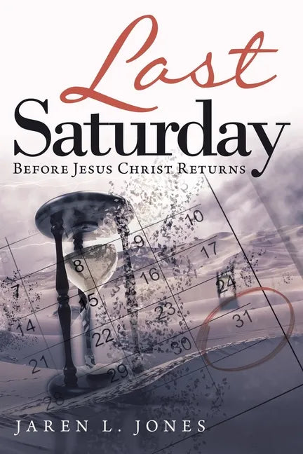 Last Saturday: Before Jesus Christ Returns - Paperback