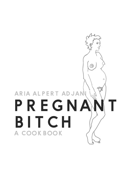 Pregnant Bitch: A cookbook - Hardcover