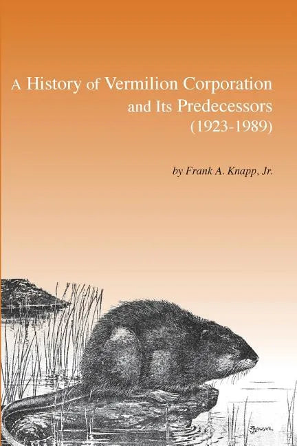 A History of Vermilion Corporation and Its Predecessors (1923-1989) - Paperback