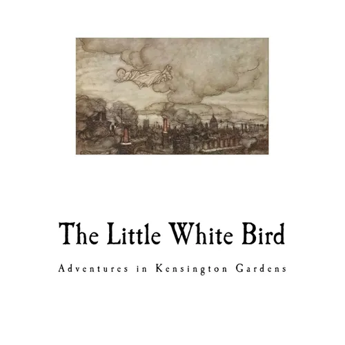 The Little White Bird: Adventures in Kensington Gardens - Paperback
