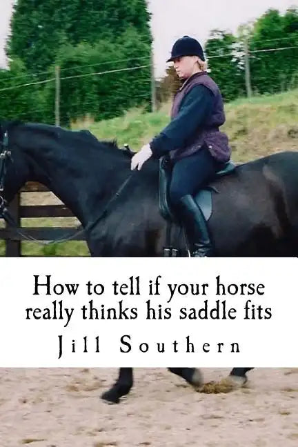 How to tell if your horse really thinks his saddle fits: and how his behaviour shows you if it doesn't - Paperback