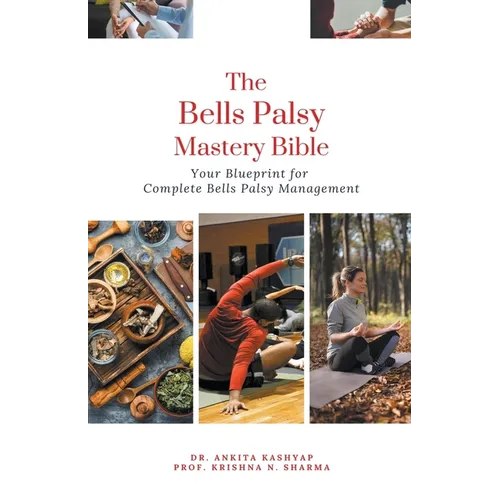The Bells Palsy Mastery Bible: Your Blueprint for Complete Bells Palsy Management - Paperback