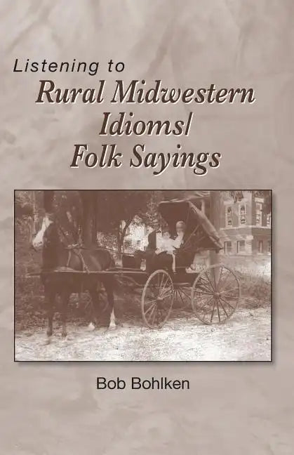 Listening to Rural Midwestern Idioms/Folk Sayings - Paperback