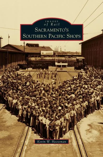 Sacramento's Southern Pacific Shops - Hardcover