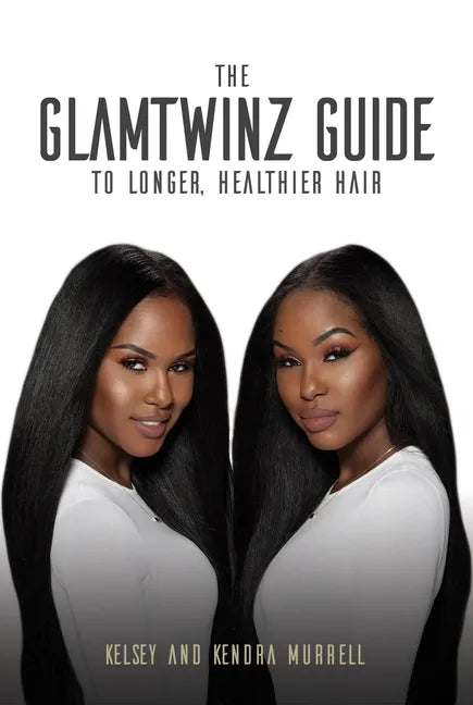 The Glamtwinz Guide to Longer, Healthier Hair - Paperback