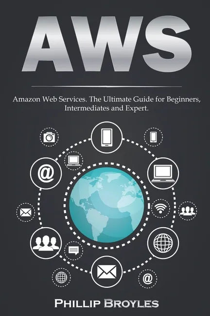 Aws: Amazon Web Services. The Ultimate Guide for Beginners, Intermediates and Expert. - Paperback