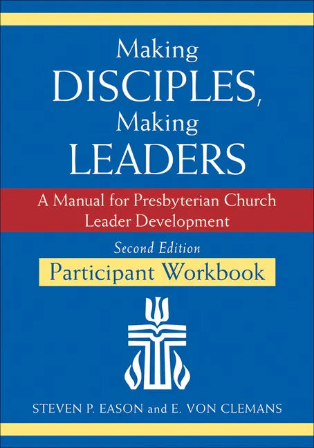 Making Disciples, Making Leaders--Participant Workbook, Updated Second Edition: A Manual for Presbyterian Church Leader Development - Paperback