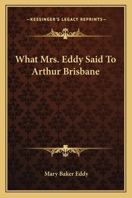 What Mrs. Eddy Said to Arthur Brisbane - Paperback