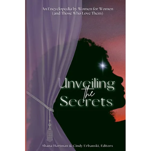 Unveiling the Secrets: An Encyclopedia by Women for Women (and Those Who Love Them) - Paperback