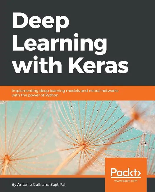Deep Learning with Keras: Implementing deep learning models and neural networks with the power of Python - Paperback