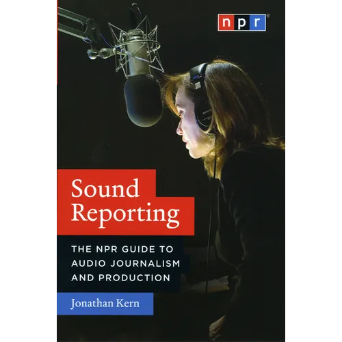 Sound Reporting: The NPR Guide to Audio Journalism and Production - Paperback