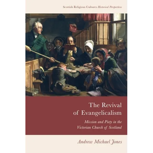 The Revival of Evangelicalism: Mission and Piety in the Victorian Church of Scotland - Paperback
