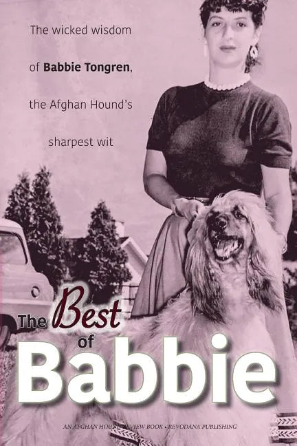 The Best of Babbie: The Wicked Wisdom of Babbie Tongren, the Afghan Hound's Greatest Wit - Paperback